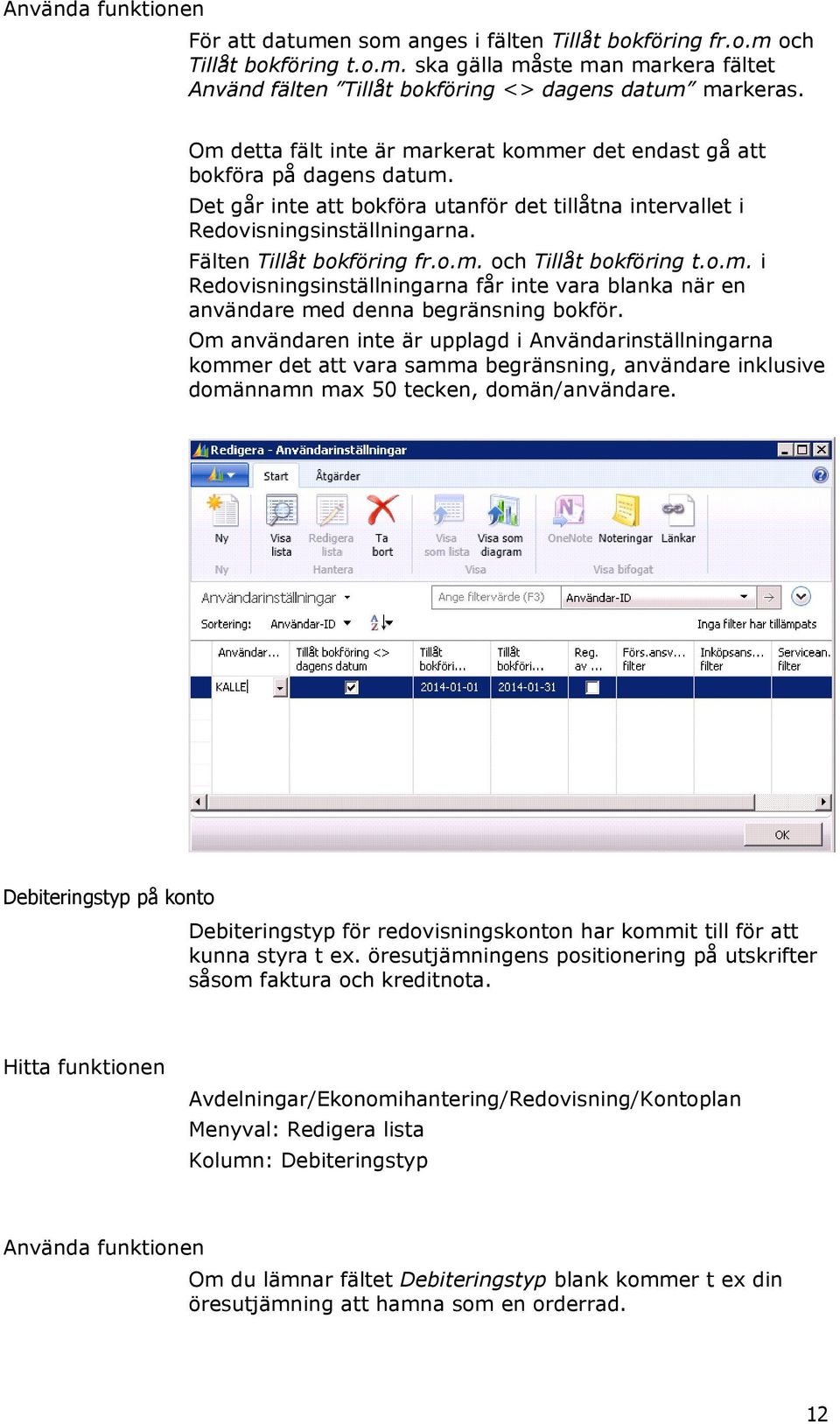 o.m. i Redovisningsinställningarna får inte vara blanka när en användare med denna begränsning bokför.