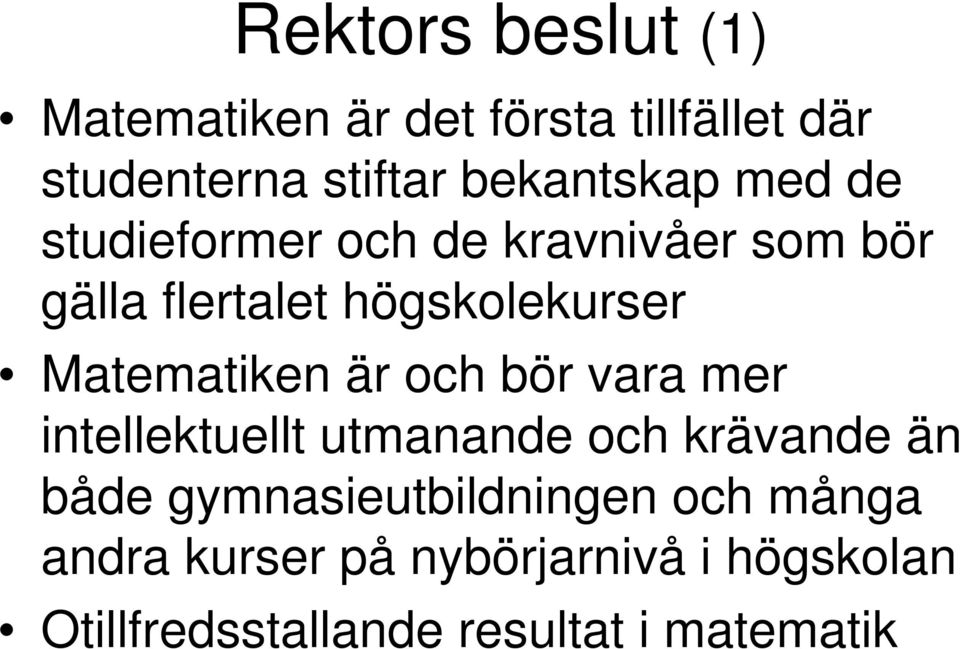 Matematiken är och bör vara mer intellektuellt utmanande och krävande än både