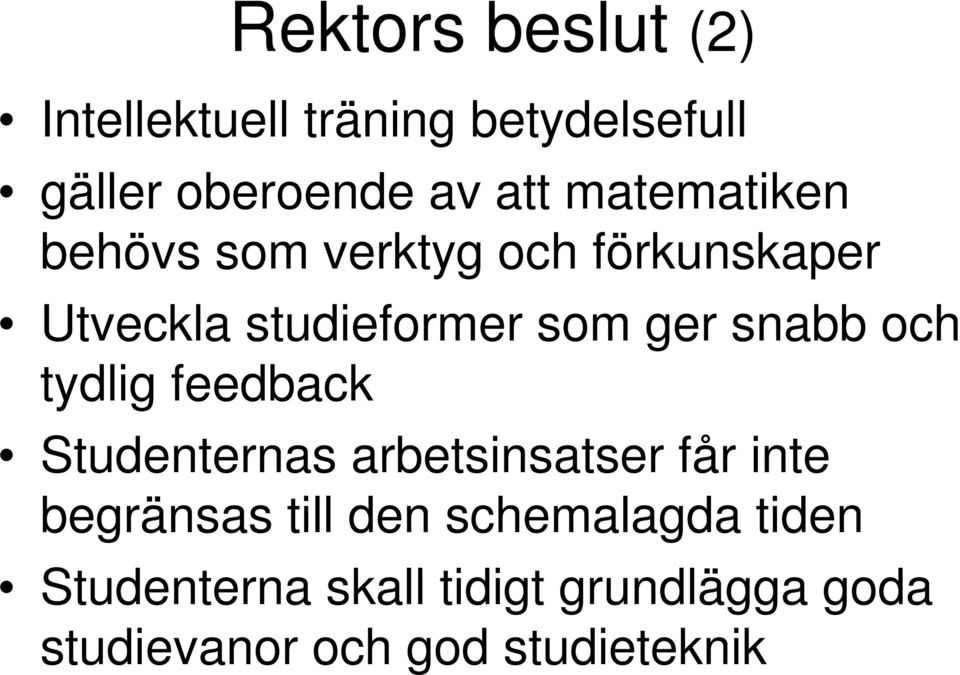 snabb och tydlig feedback Studenternas arbetsinsatser får inte begränsas till den