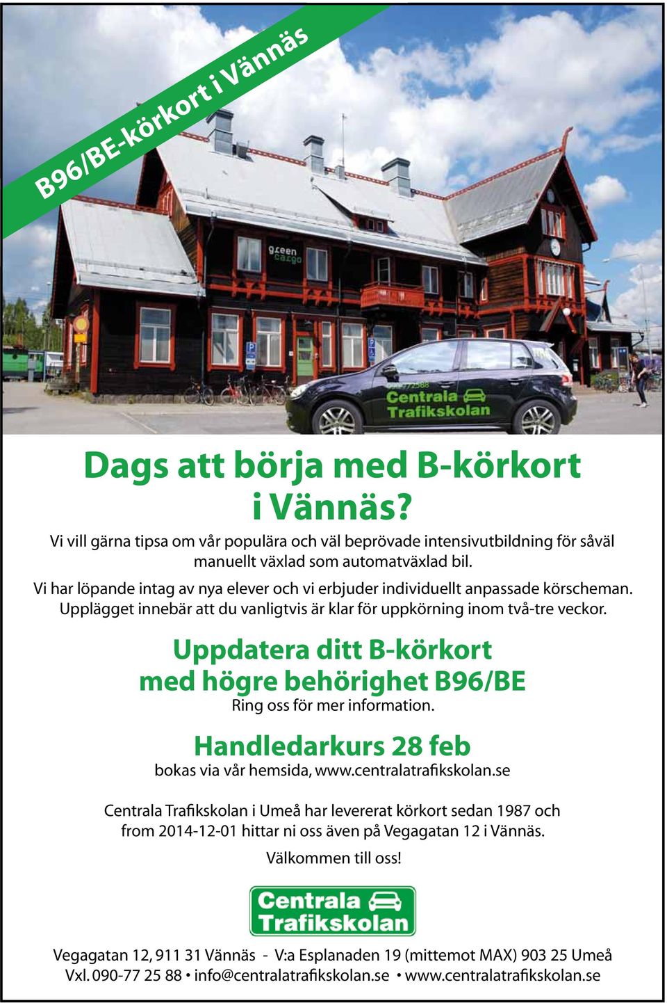 Uppdatera ditt B-körkort med högre behörighet B96/BE Ring oss för mer information. Handledarkurs 28 feb bokas via vår hemsida, www.centralatrafikskolan.