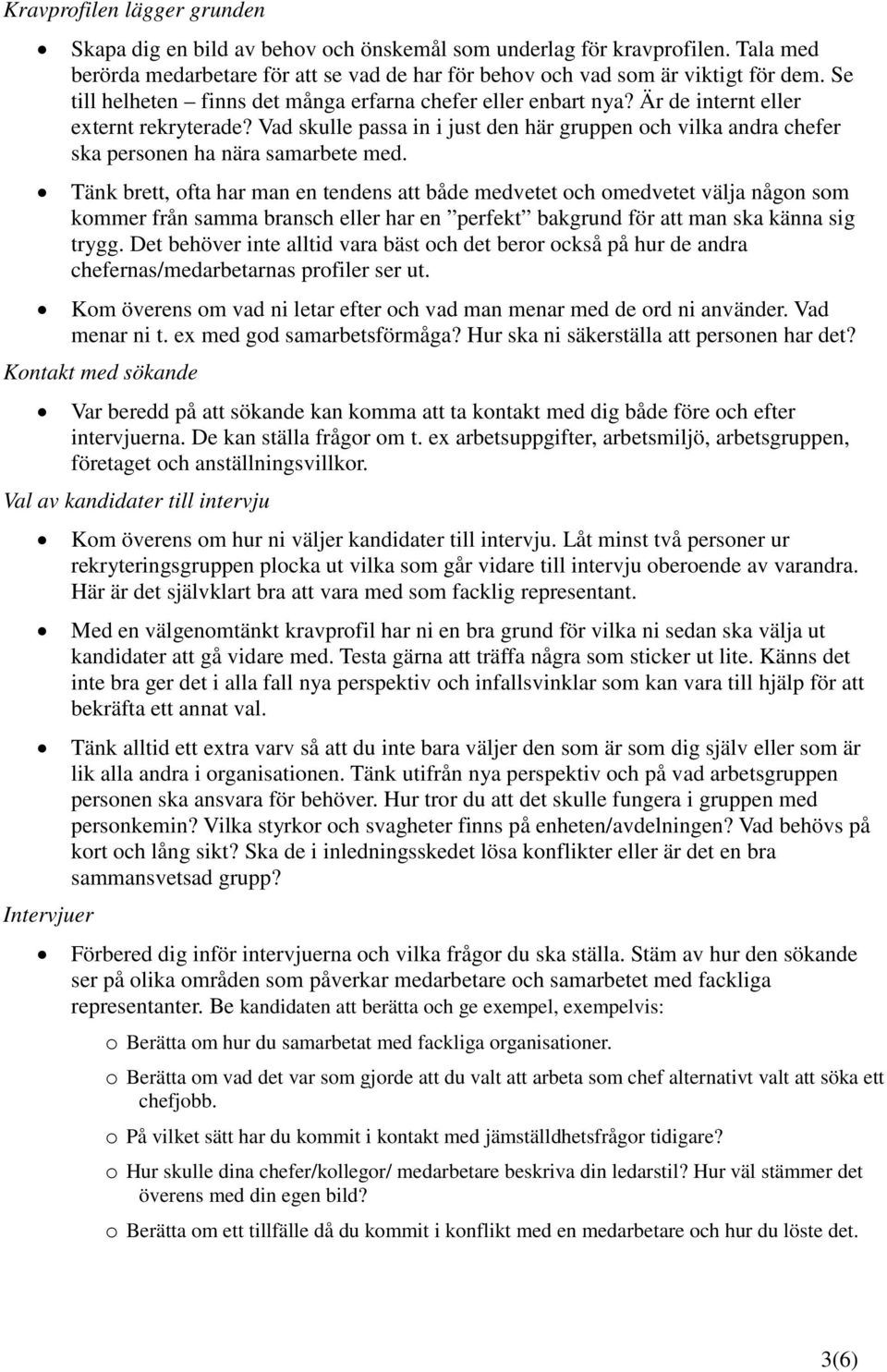Vad skulle passa in i just den här gruppen och vilka andra chefer ska personen ha nära samarbete med.