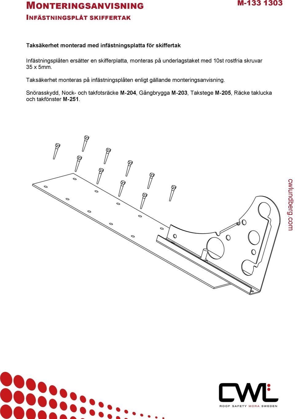 35 x 5mm. Taksäkerhet monteras på infästningsplåten enligt gällande monteringsanvisning.