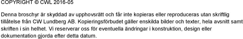 Kopieringsförbudet gäller enskilda bilder och texter, hela avsnitt samt skriften i sin