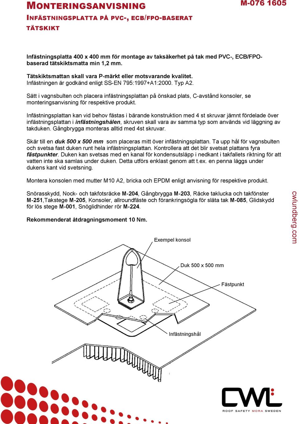 Sätt i vagnsbulten och placera infästningsplattan på önskad plats, C-avstånd konsoler, se monteringsanvisning för respektive produkt.