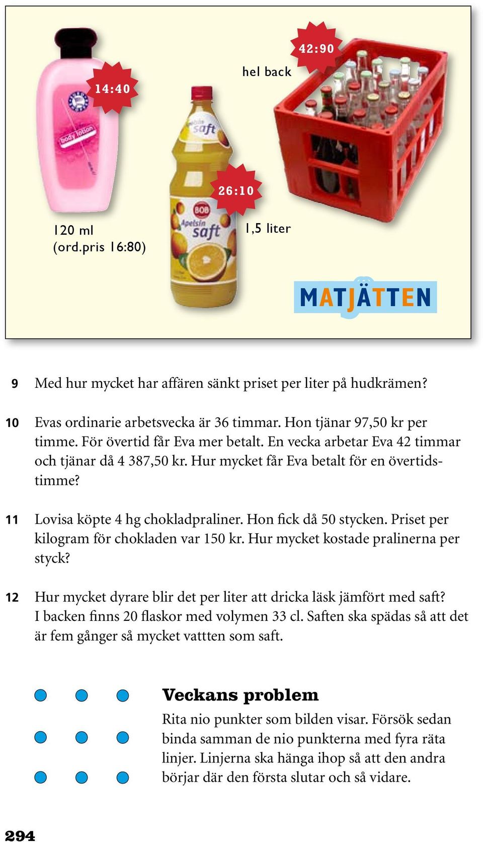 11 Lovisa köpte 4 hg chokladpraliner. Hon fick då 50 stycken. Priset per kilogram för chokladen var 150 kr. Hur mycket kostade pralinerna per styck?