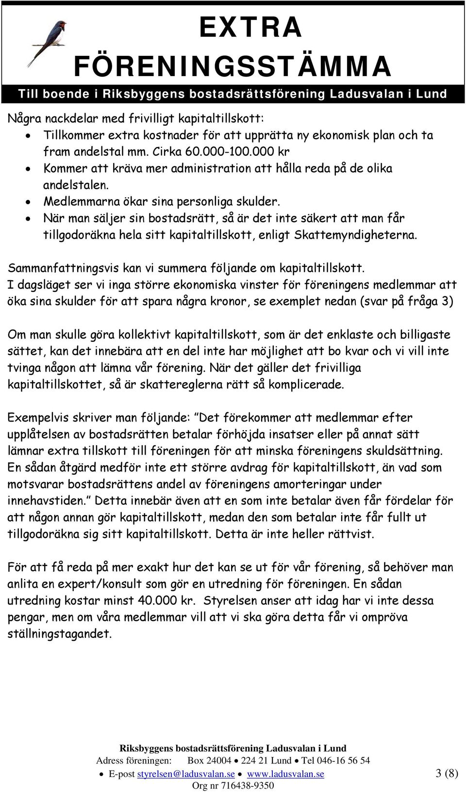 När man säljer sin bostadsrätt, så är det inte säkert att man får tillgodoräkna hela sitt kapitaltillskott, enligt Skattemyndigheterna. Sammanfattningsvis kan vi summera följande om kapitaltillskott.