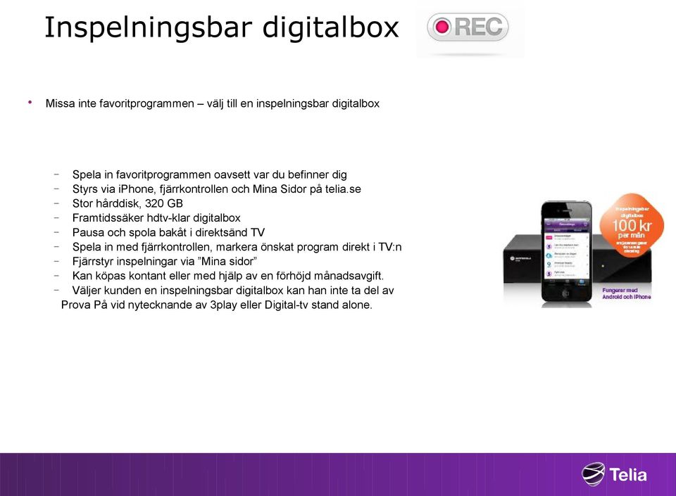 se Stor hårddisk, 320 GB Framtidssäker hdtv-klar digitalbox Pausa och spola bakåt i direktsänd TV Spela in med fjärrkontrollen, markera önskat program