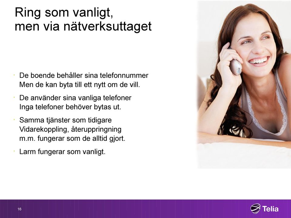 De använder sina vanliga telefoner Inga telefoner behöver bytas ut.