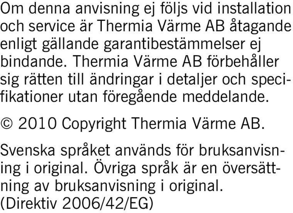 Thermia Värme AB förbehåller sig rätten till ändringar i detaljer och specifikationer utan föregående