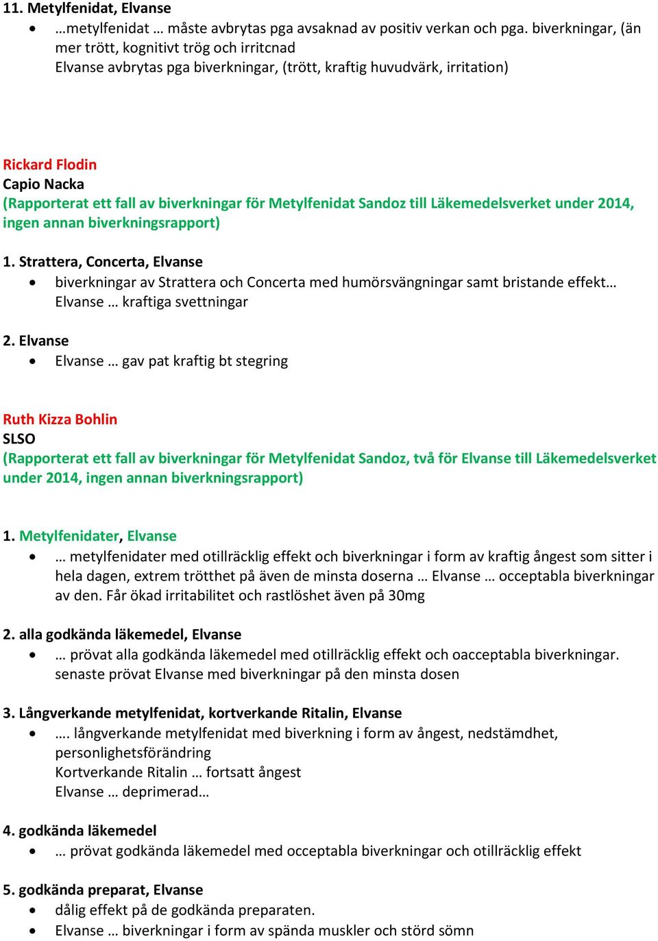 för Metylfenidat Sandoz till Läkemedelsverket under 2014, ingen annan biverkningsrapport) 1.