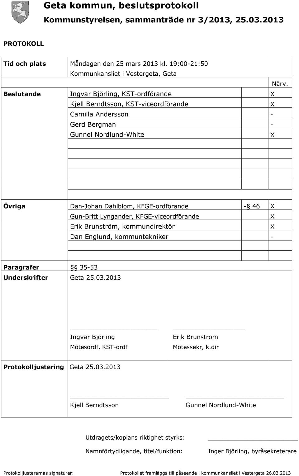 Gun-Britt Lyngander, KFGE-viceordförande X Erik Brunström, kommundirektör X Dan Englund, kommuntekniker - Paragrafer 35-53 Underskrifter Geta 25.03.