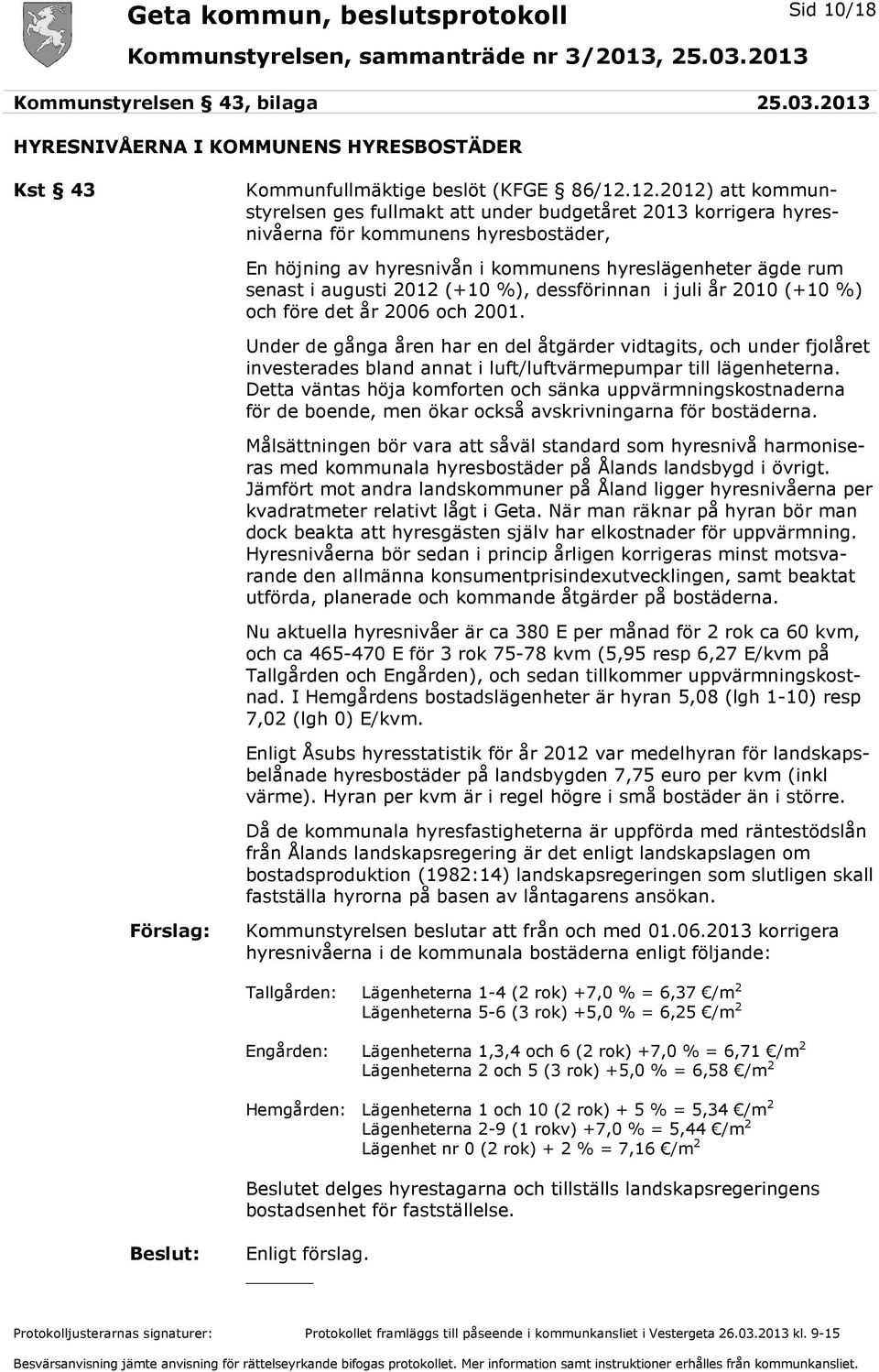 2012 (+10 %), dessförinnan i juli år 2010 (+10 %) och före det år 2006 och 2001.