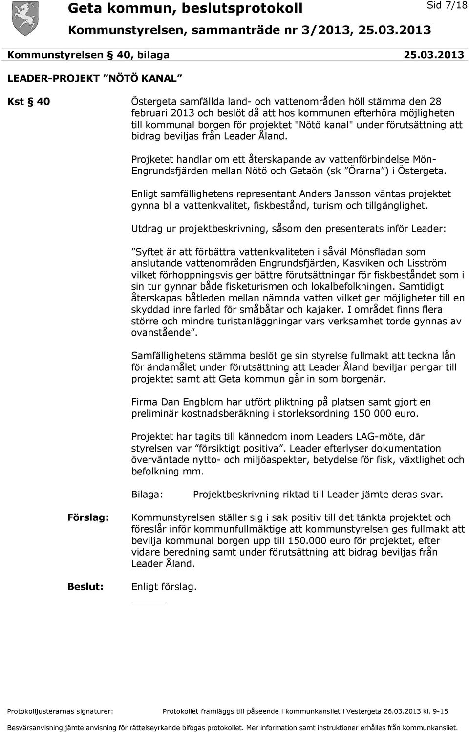 projektet "Nötö kanal" under förutsättning att bidrag beviljas från Leader Åland.