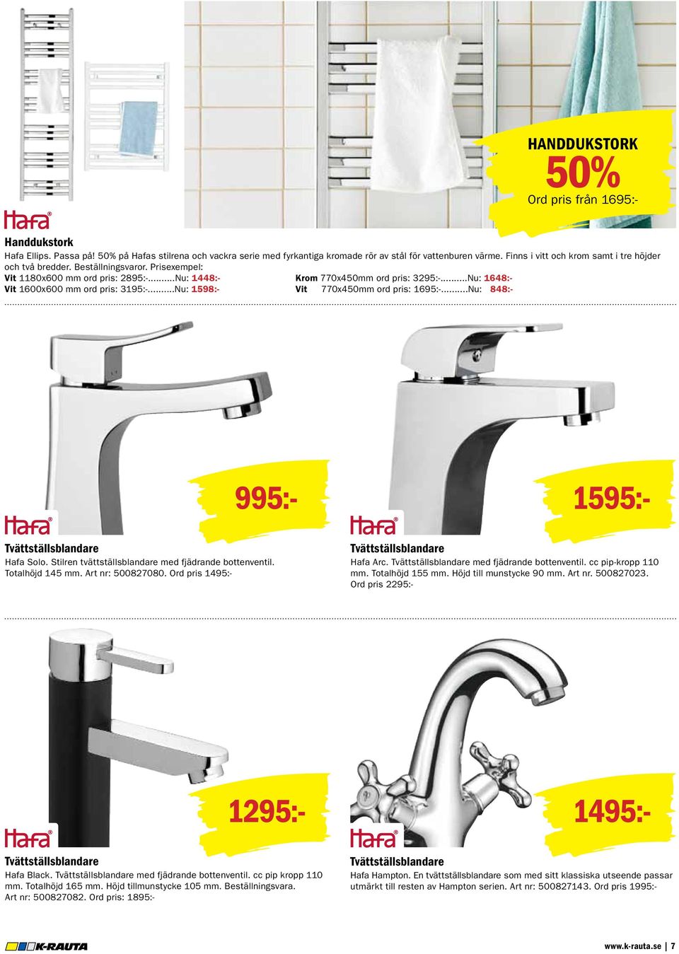 ..Nu: 1648:- Vit 1600x600 mm ord pris: 3195:-...Nu: 1598:- Vit 770x450mm ord pris: 1695:-...Nu: 848:- 995:- Tvättställsblandare Hafa Solo. Stilren tvättställsblandare med fjädrande bottenventil.