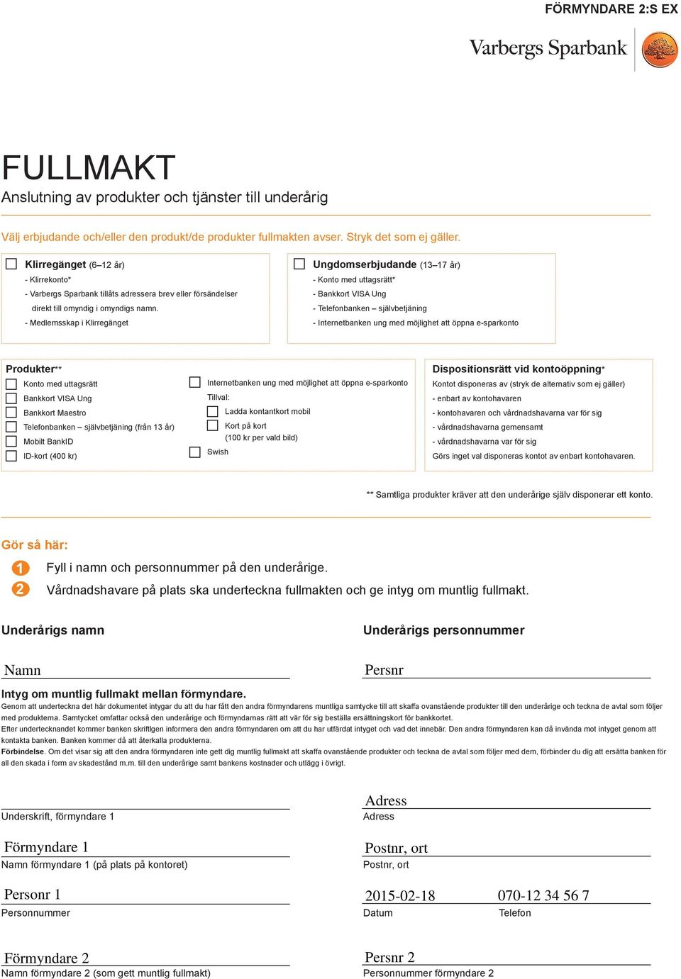 Underskrift, förmyndare Namn förmyndare (på plats på kontoret)