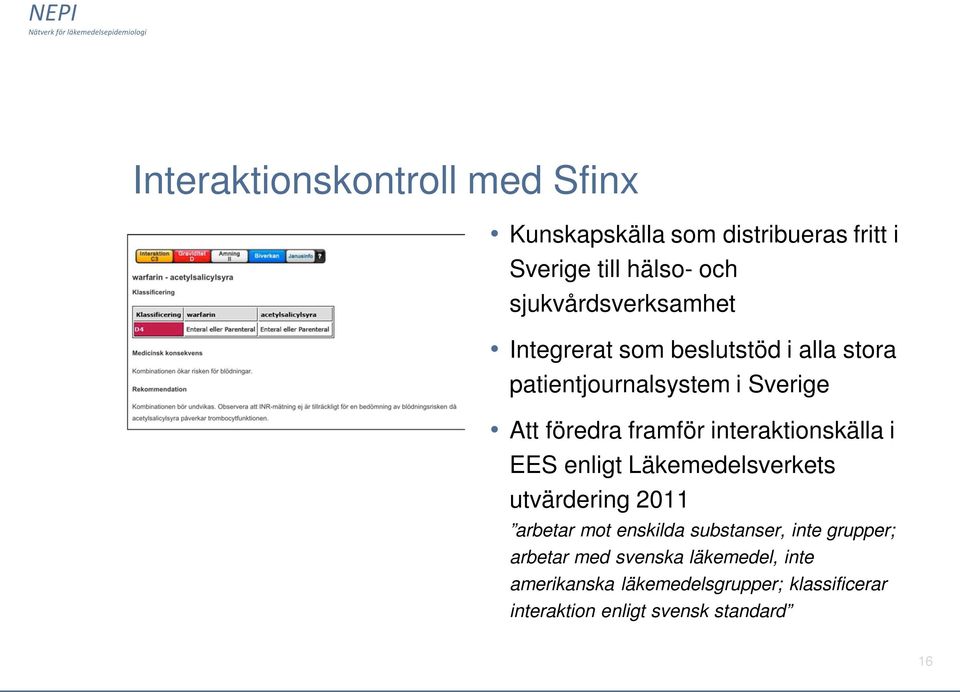 framför interaktionskälla i EES enligt Läkemedelsverkets utvärdering 2011 arbetar mot enskilda substanser,