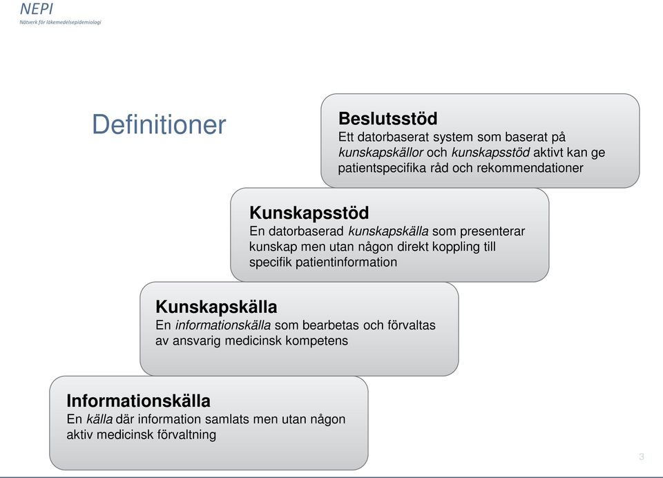 någon direkt koppling till specifik patientinformation Kunskapskälla En informationskälla som bearbetas och förvaltas