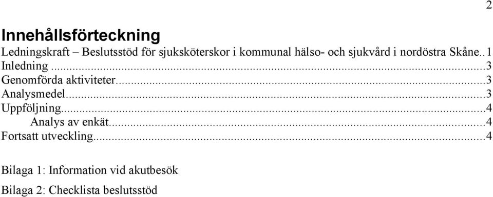 ..3 Analysmedel...3 Uppföljning...4 Analys av enkät...4 Fortsatt utveckling.