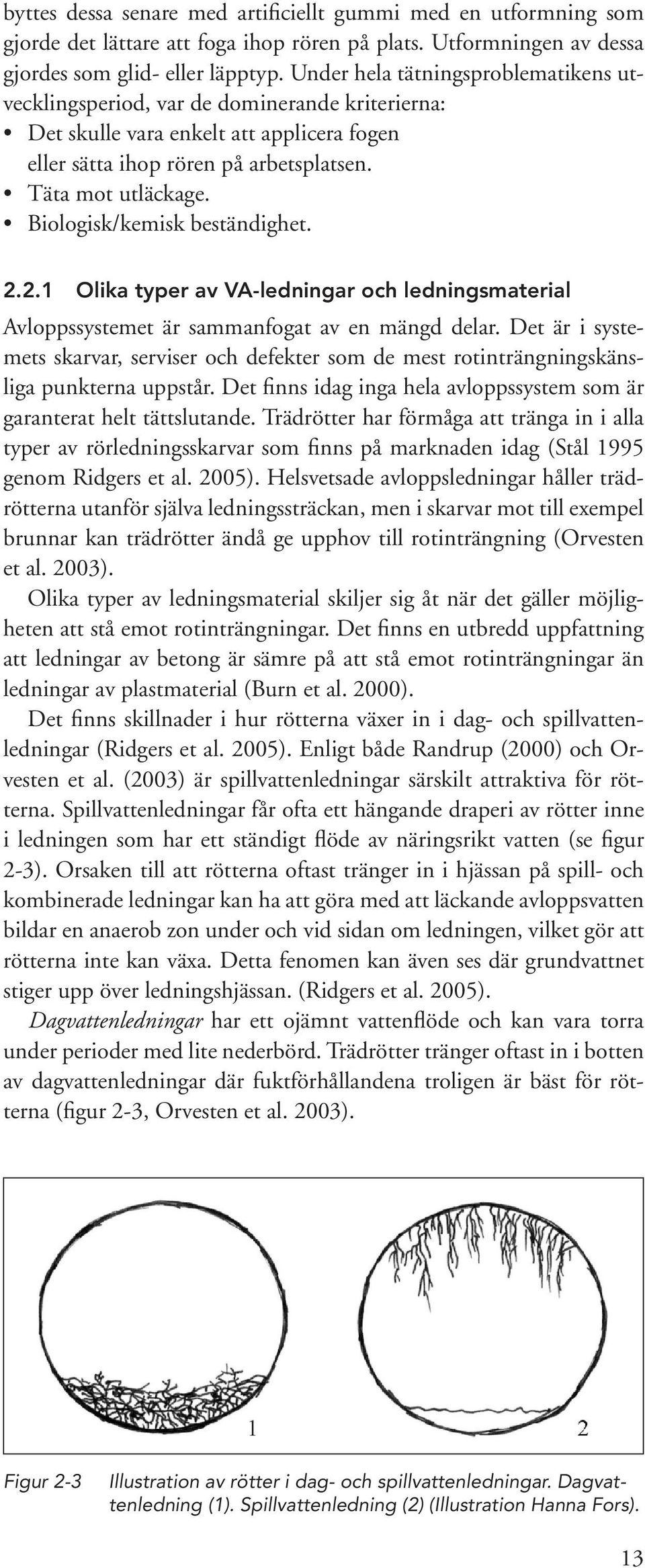 Biologisk/kemisk beständighet. 2.2.1 Olika typer av VA-ledningar och ledningsmaterial Avloppssystemet är sammanfogat av en mängd delar.