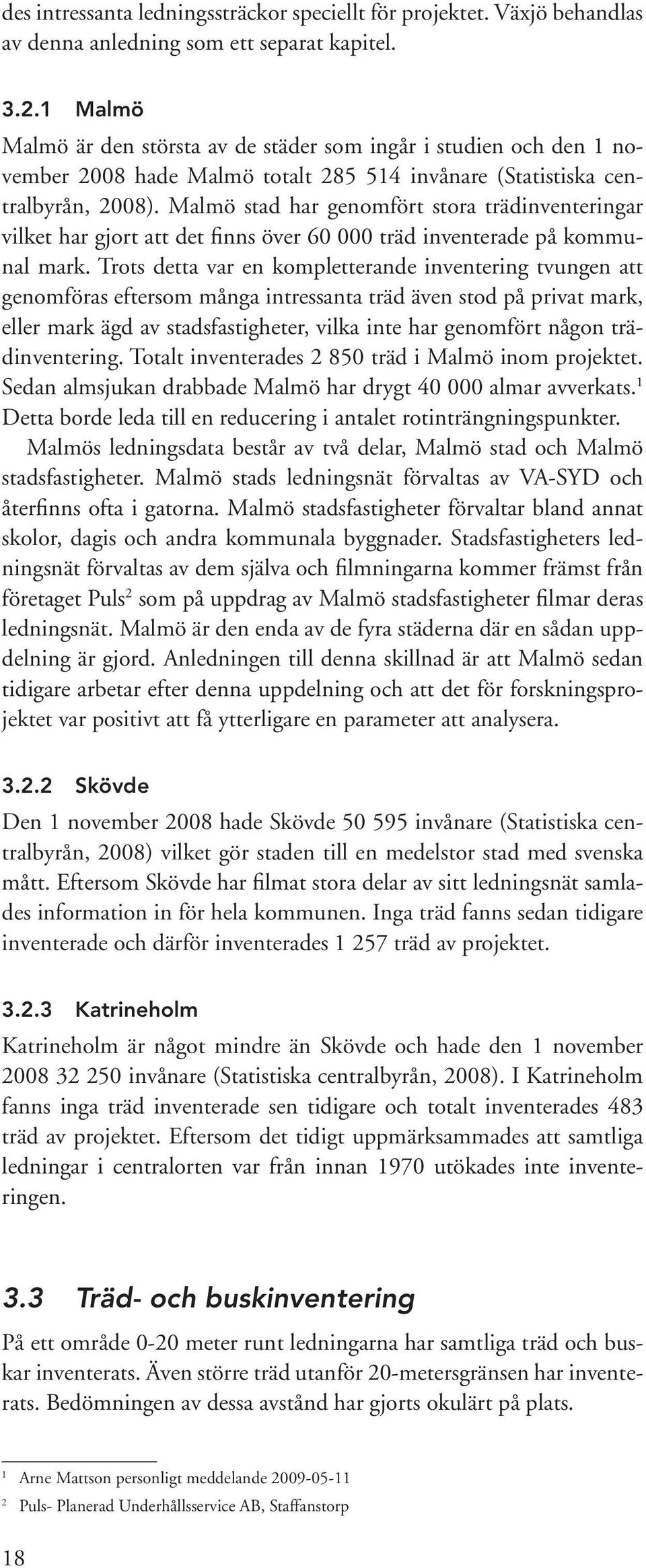 Malmö stad har genomfört stora trädinventeringar vilket har gjort att det finns över 60 000 träd inventerade på kommunal mark.