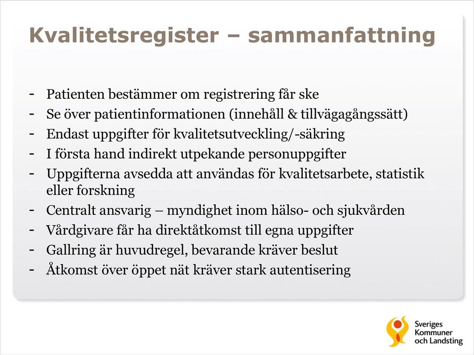 Uppgifterna avsedda att användas för kvalitetsarbete, statistik eller forskning - Centralt ansvarig myndighet inom hälso- och