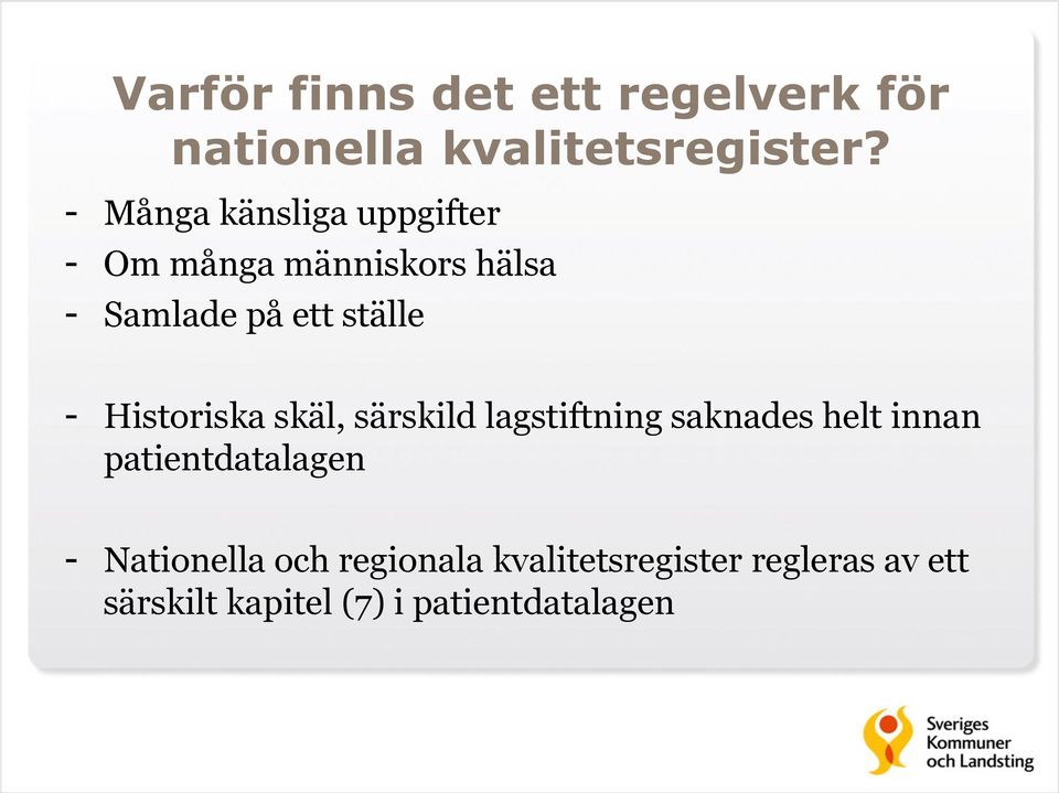 Historiska skäl, särskild lagstiftning saknades helt innan patientdatalagen -