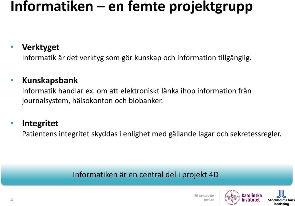 om att elektroniskt länka ihop information från journalsystem, hälsokonton och biobanker.