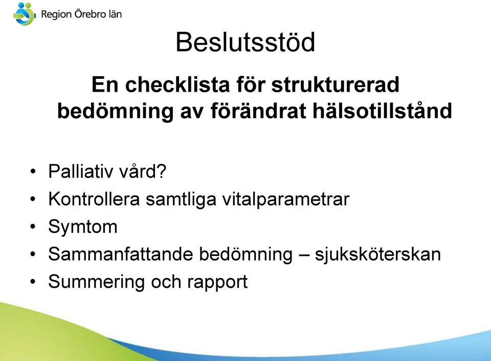 vård? Kontrollera samtliga vitalparametrar Symtom