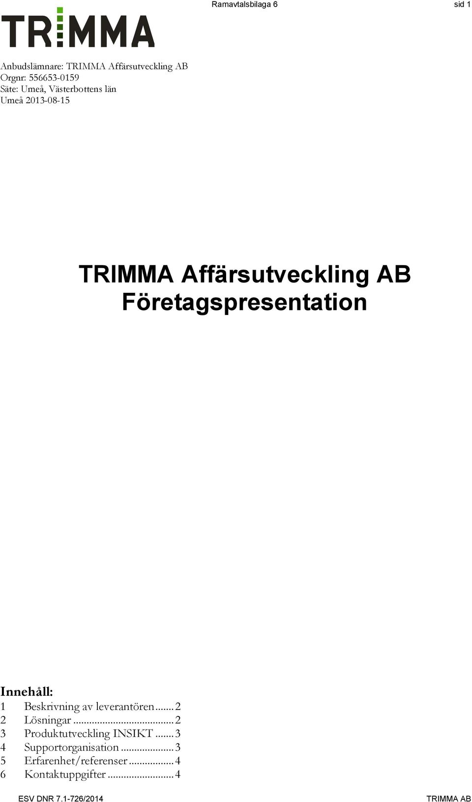 Företagspresentation Innehåll: 1 Beskrivning av leverantören... 2 2 Lösningar.