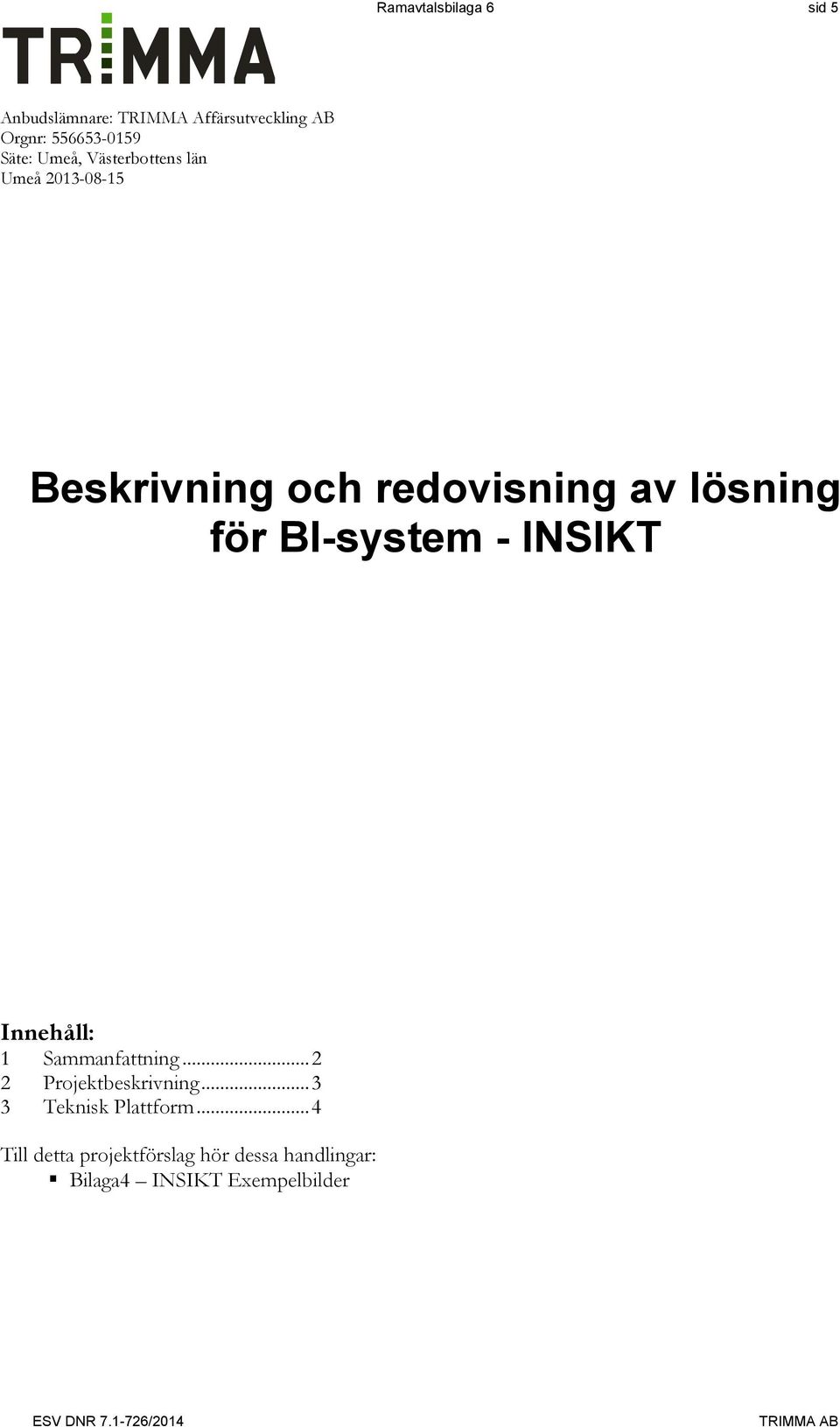 för BI-system - INSIKT Innehåll: 1 Sammanfattning... 2 2 Projektbeskrivning.