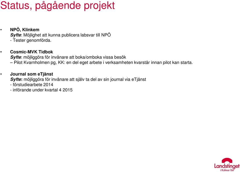 Cosmic-MVK Tidbok Syfte: möjliggöra för invånare att boka/omboka vissa besök Pilot Kvarnholmen pg, KK: en