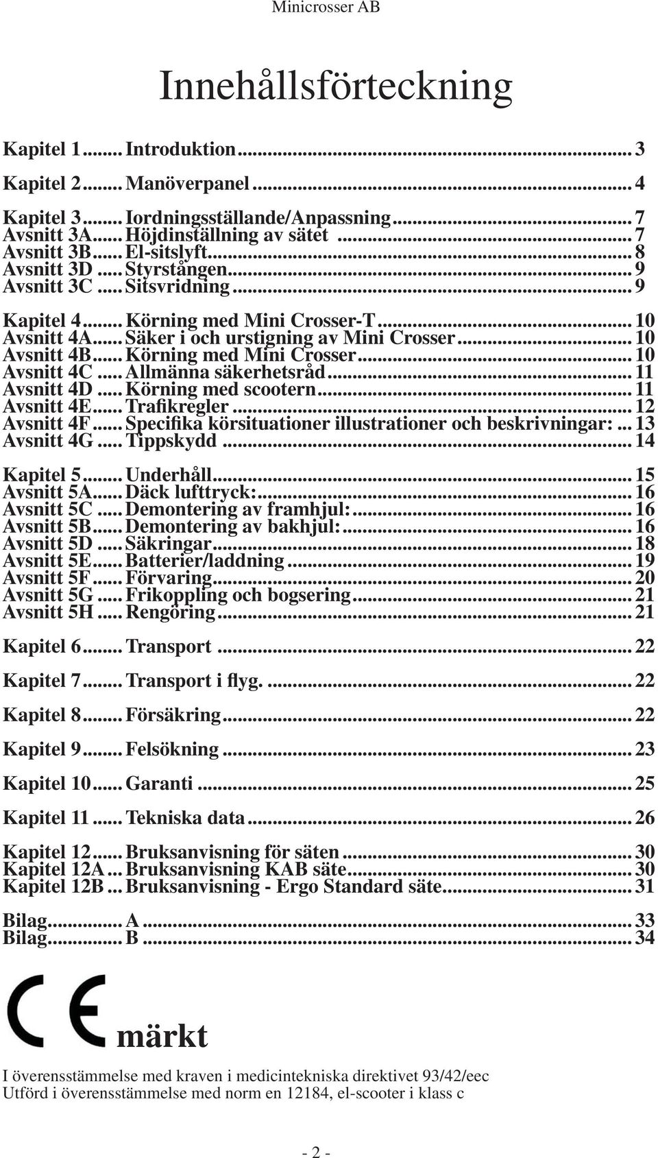 .. Körning med Mini Crosser... 10 Avsnitt 4C... Allmänna säkerhetsråd... 11 Avsnitt 4D... Körning med scootern... 11 Avsnitt 4E... Trafikregler... 12 Avsnitt 4F.