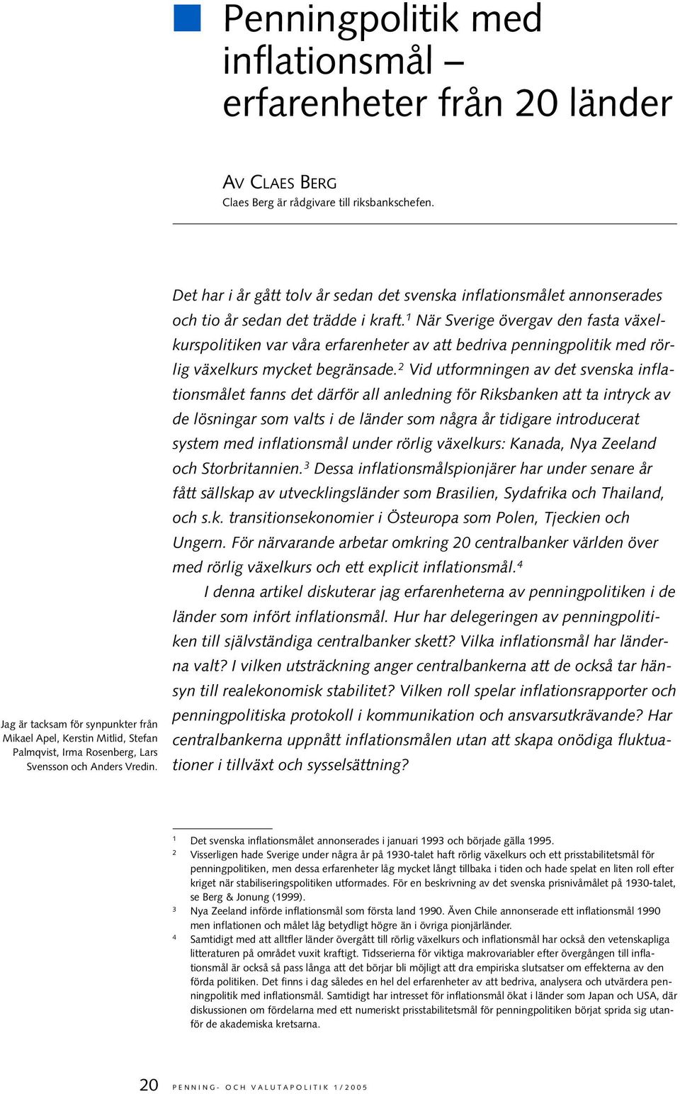 Det har i år gått tolv år sedan det svenska inflationsmålet annonserades och tio år sedan det trädde i kraft.