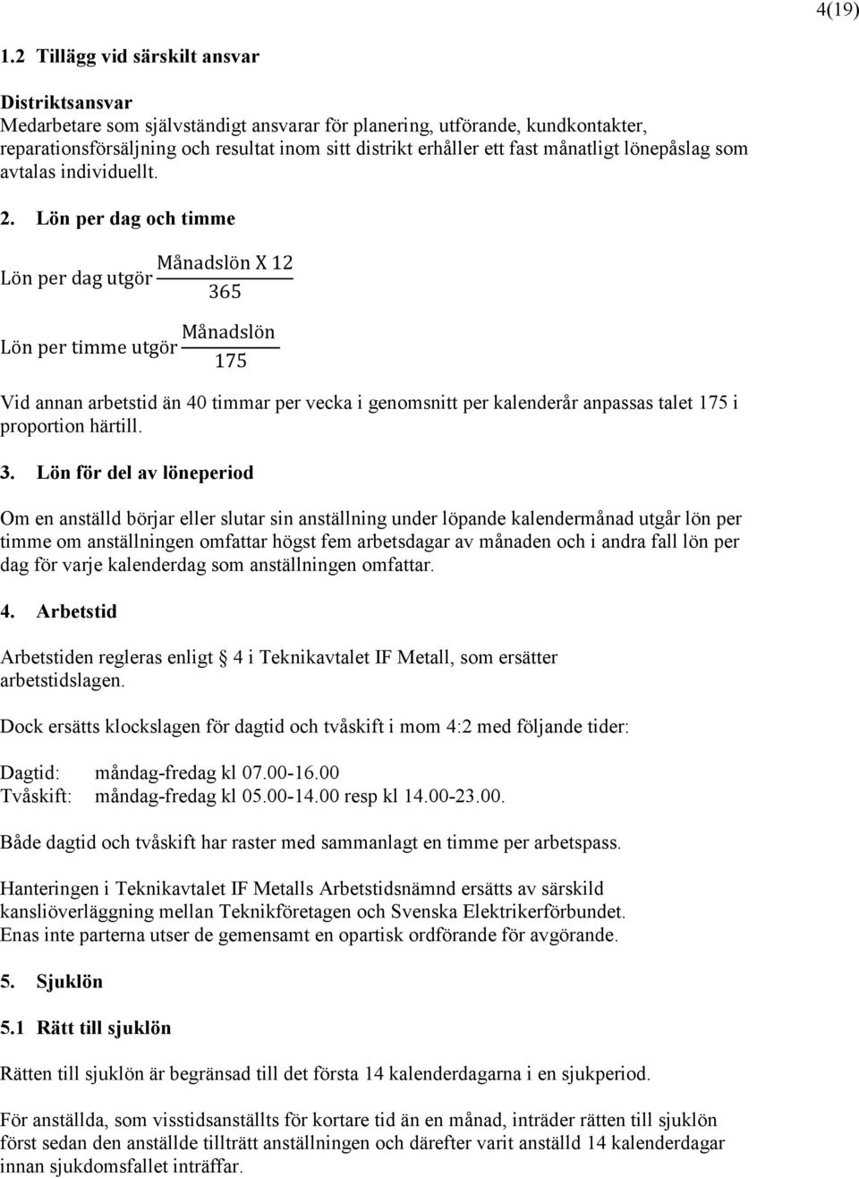 månatligt lönepåslag som avtalas individuellt. 2.