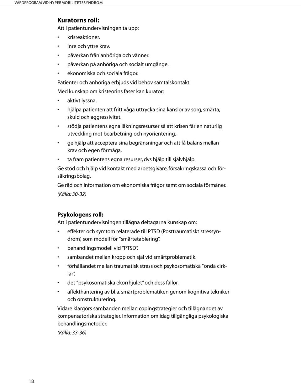 hjälpa patienten att fritt våga uttrycka sina känslor av sorg, smärta, skuld och aggressivitet.
