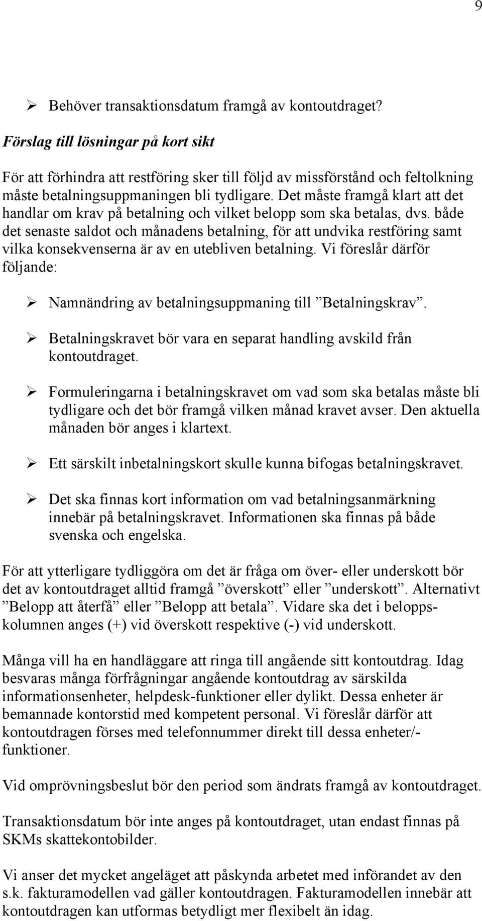 Det måste framgå klart att det handlar om krav på betalning och vilket belopp som ska betalas, dvs.