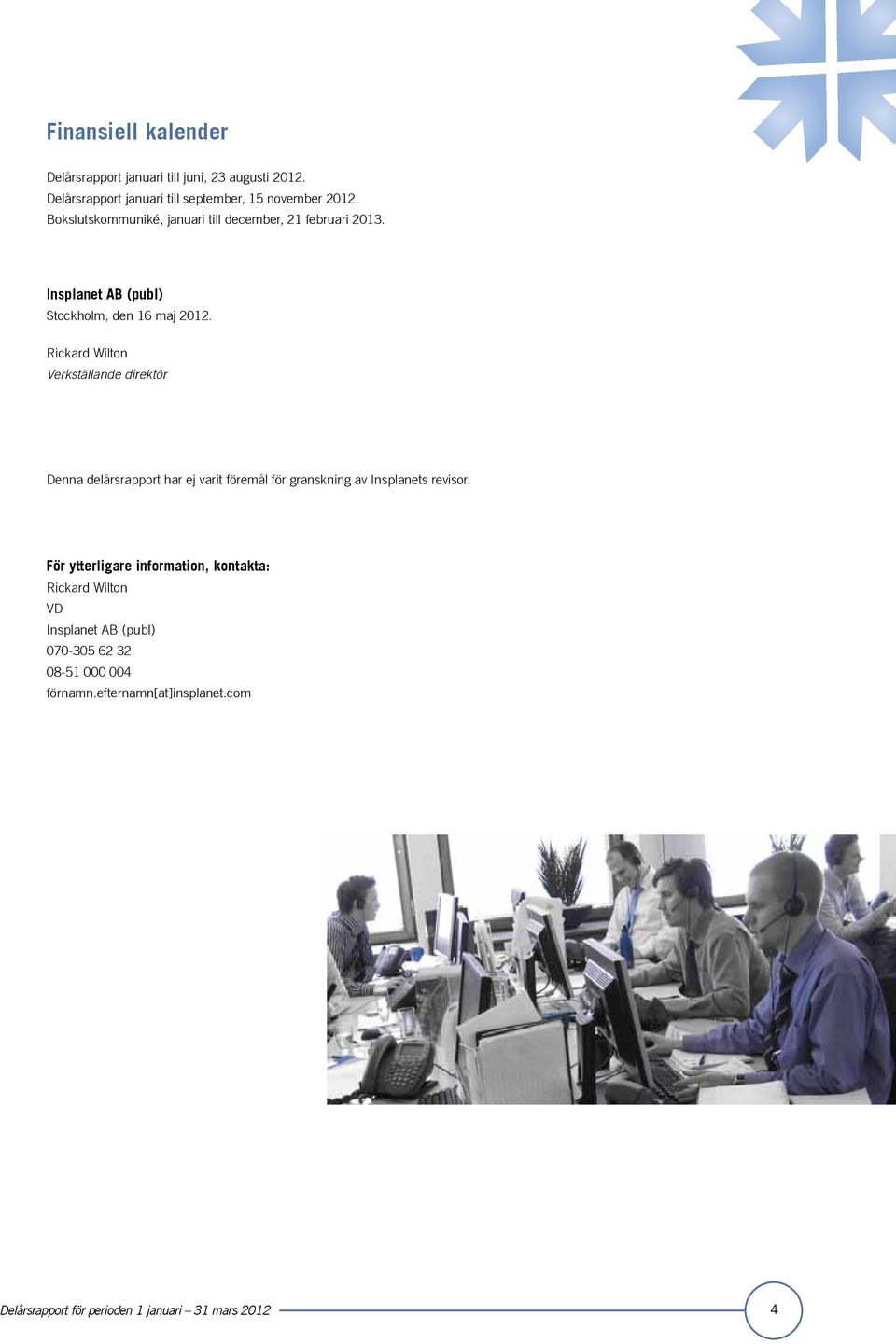 Insplanet AB (publ) Stockholm, den 16 maj 2012.