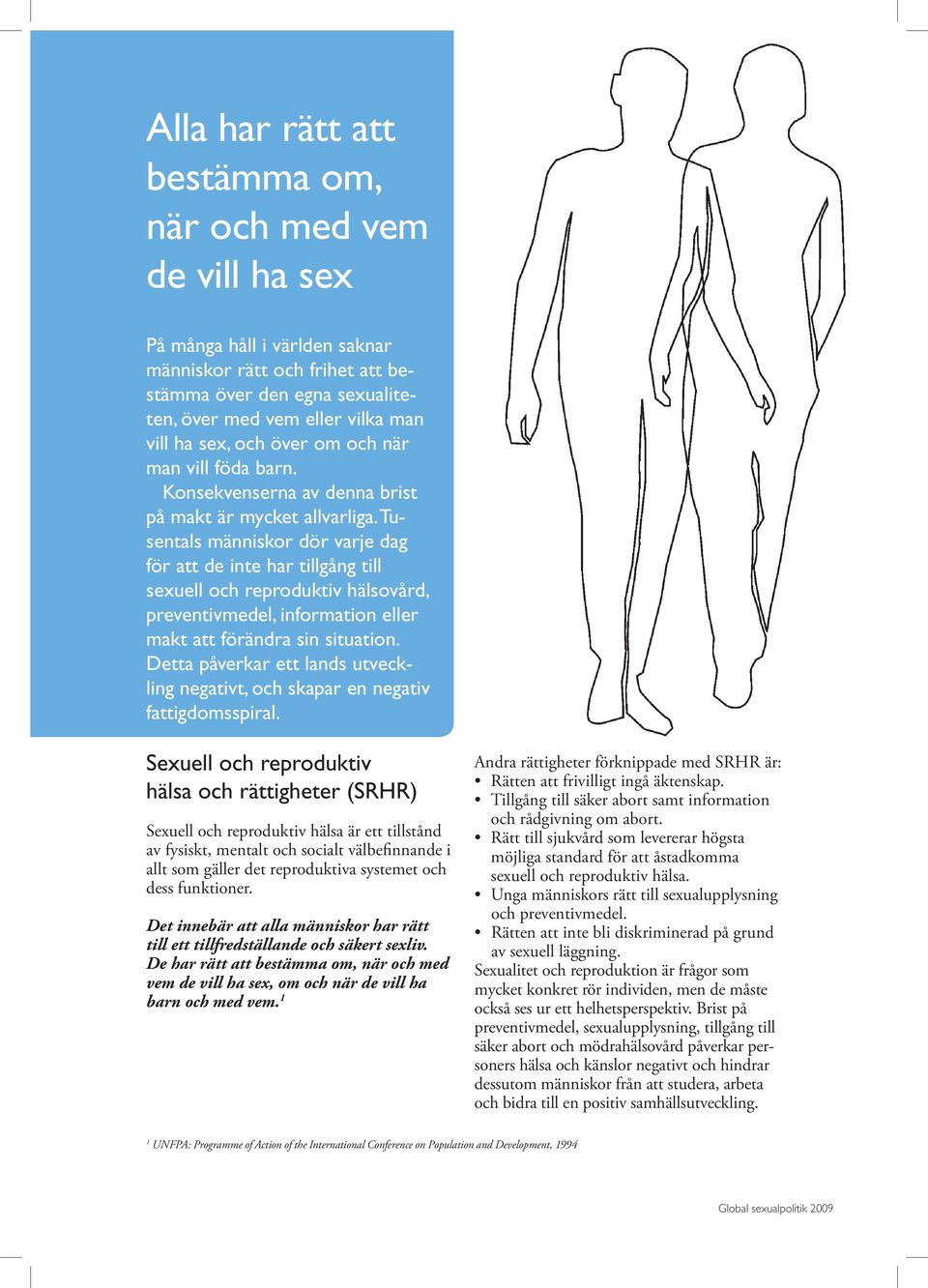 Tusentals människor dör varje dag för att de inte har tillgång till sexuell och reproduktiv hälsovård, preventivmedel, information eller makt att förändra sin situation.