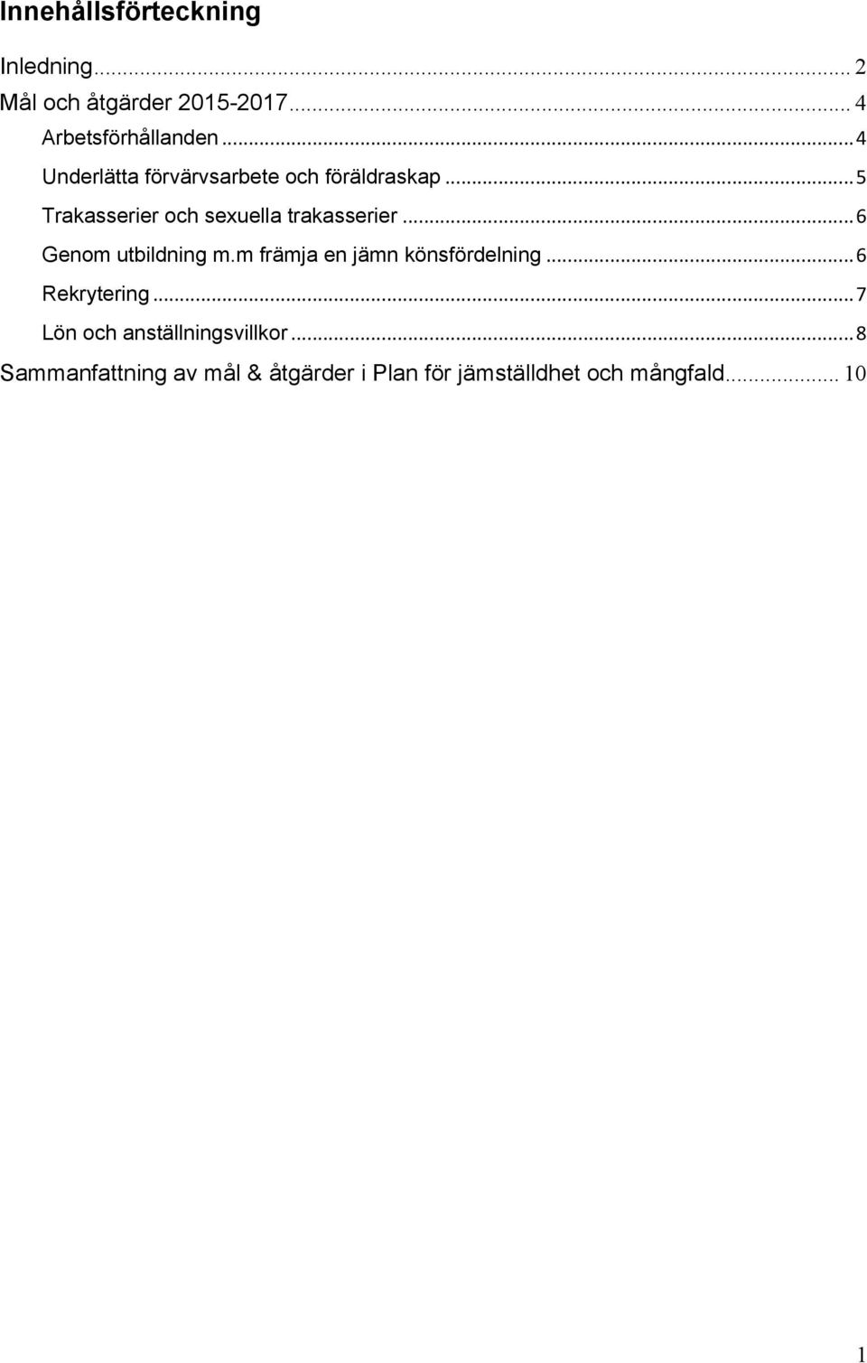 ..6 Genom utbildning m.m främja en jämn könsfördelning...6 Rekrytering.