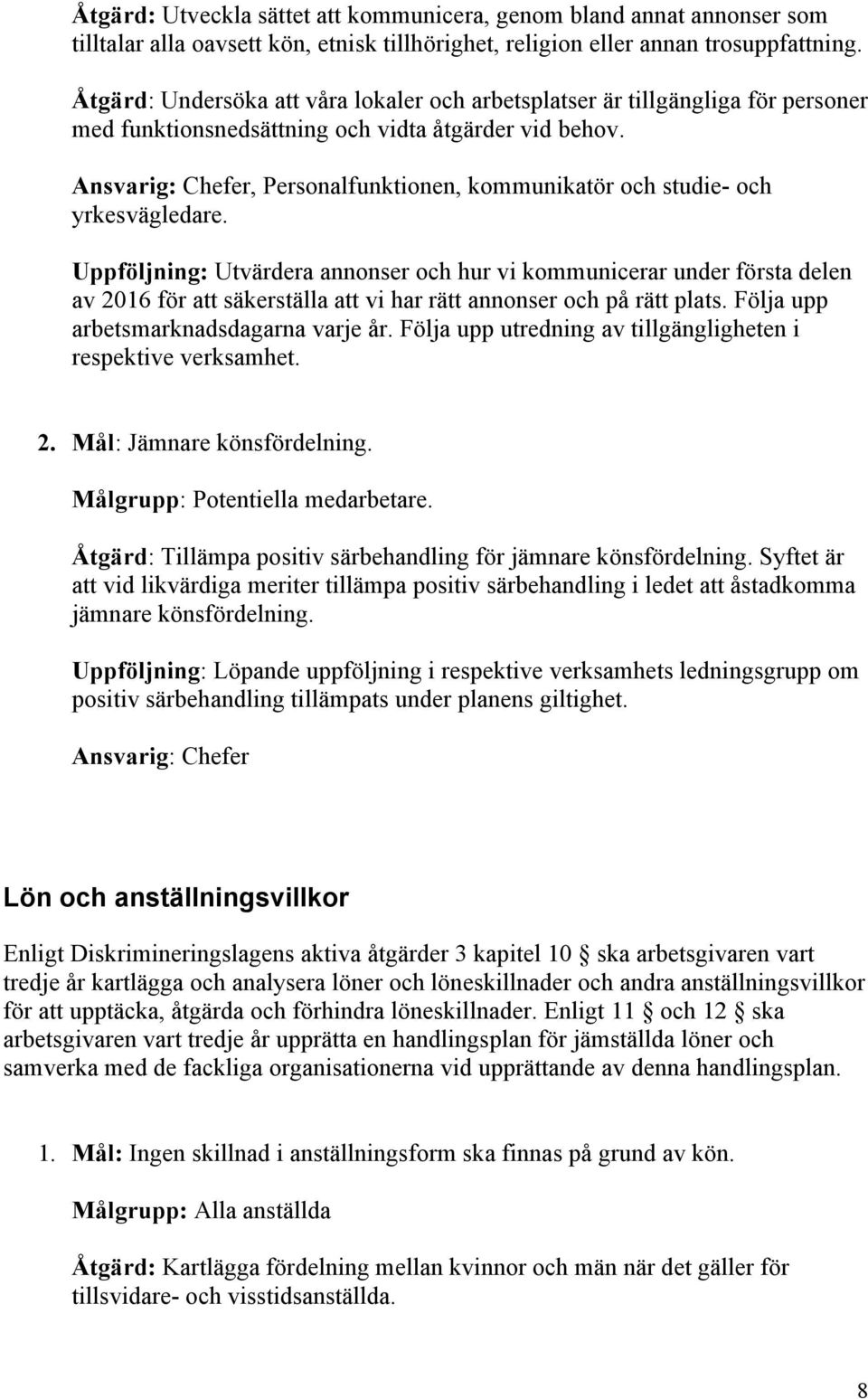 Ansvarig: Chefer, Personalfunktionen, kommunikatör och studie- och yrkesvägledare.