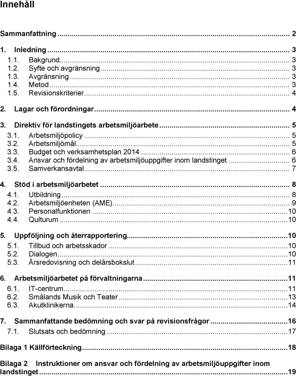 .. 6 3.5. Samverkansavtal... 7 4. Stöd i arbetsmiljöarbetet... 8 4.1. Utbildning... 8 4.2. Arbetsmiljöenheten (AME)... 9 4.3. Persnalfunktinen...10 4.4. Qulturum...10 5.