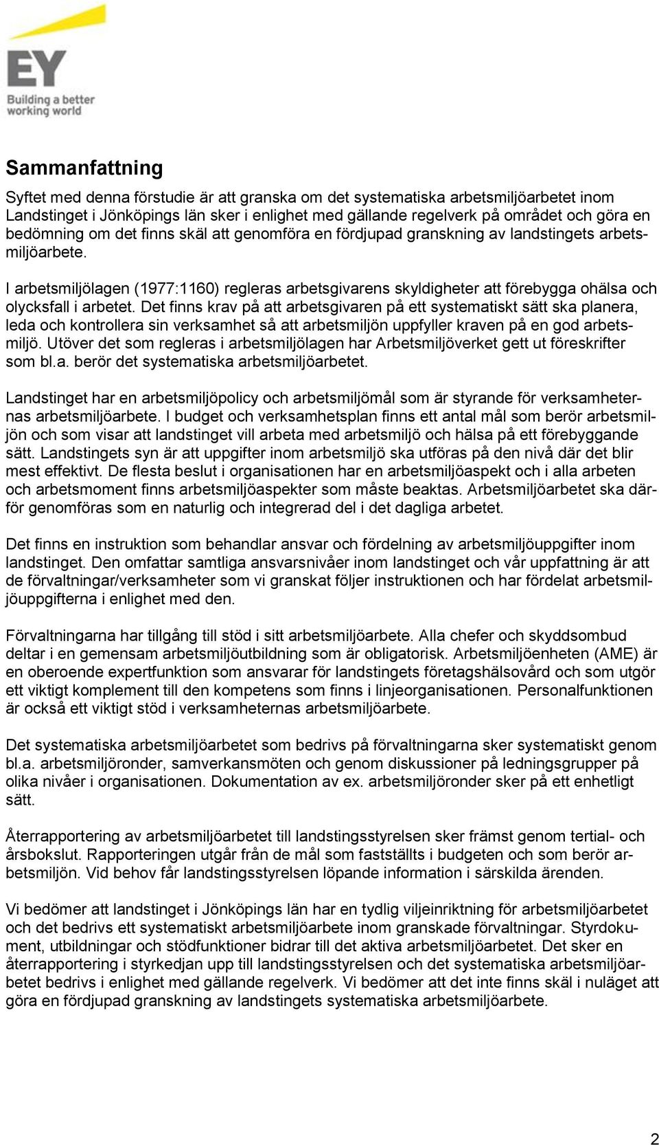 Det finns krav på att arbetsgivaren på ett systematiskt sätt ska planera, leda ch kntrllera sin verksamhet så att arbetsmiljön uppfyller kraven på en gd arbetsmiljö.