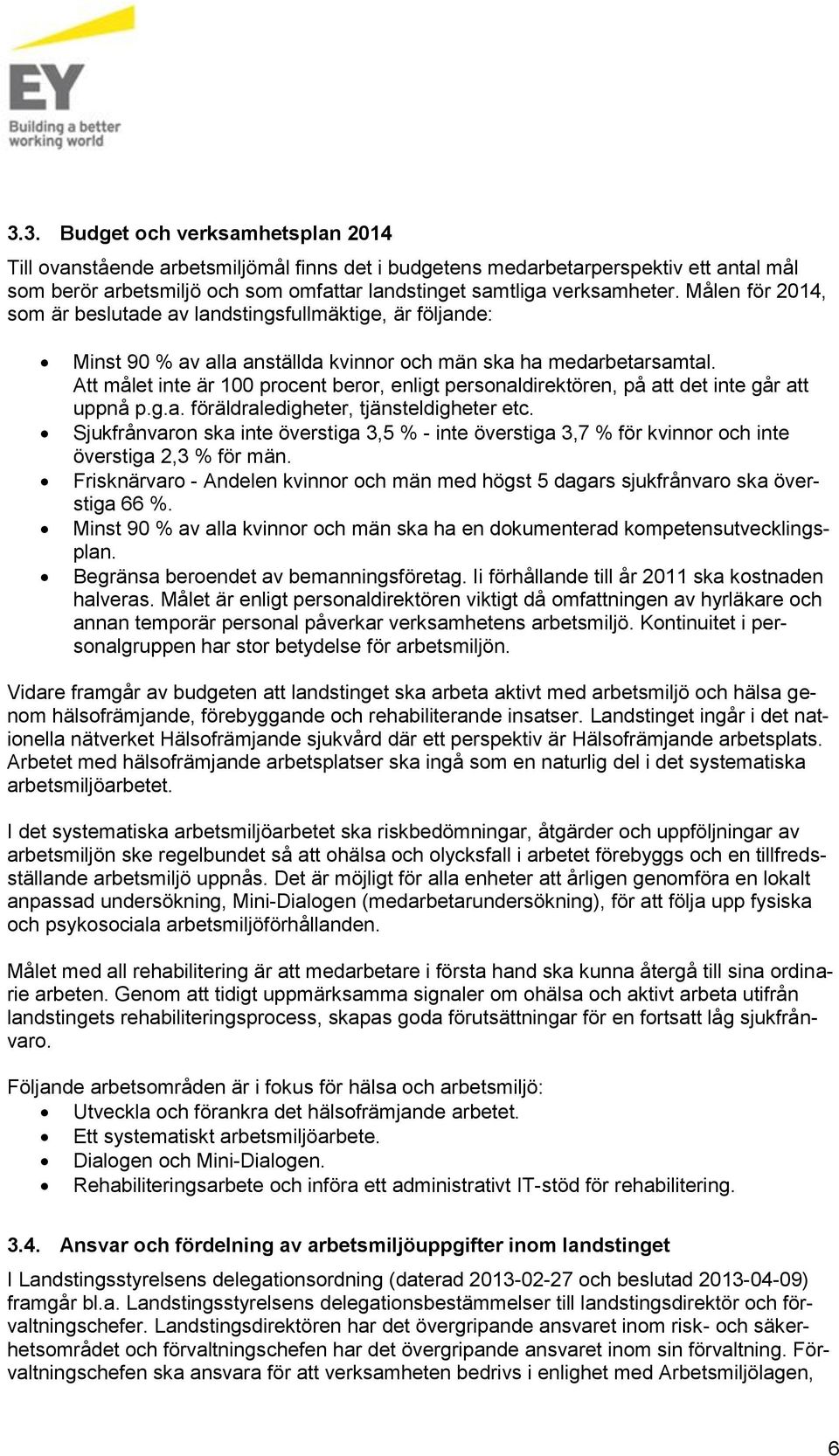 Att målet inte är 100 prcent berr, enligt persnaldirektören, på att det inte går att uppnå p.g.a. föräldraledigheter, tjänsteldigheter etc.