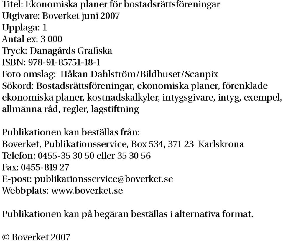 exempel, allmänna råd, regler, lagstiftning Publikationen kan beställas från: Boverket, Publikationsservice, Box 534, 371 23 Karlskrona Telefon: 0455-35 30 50 eller