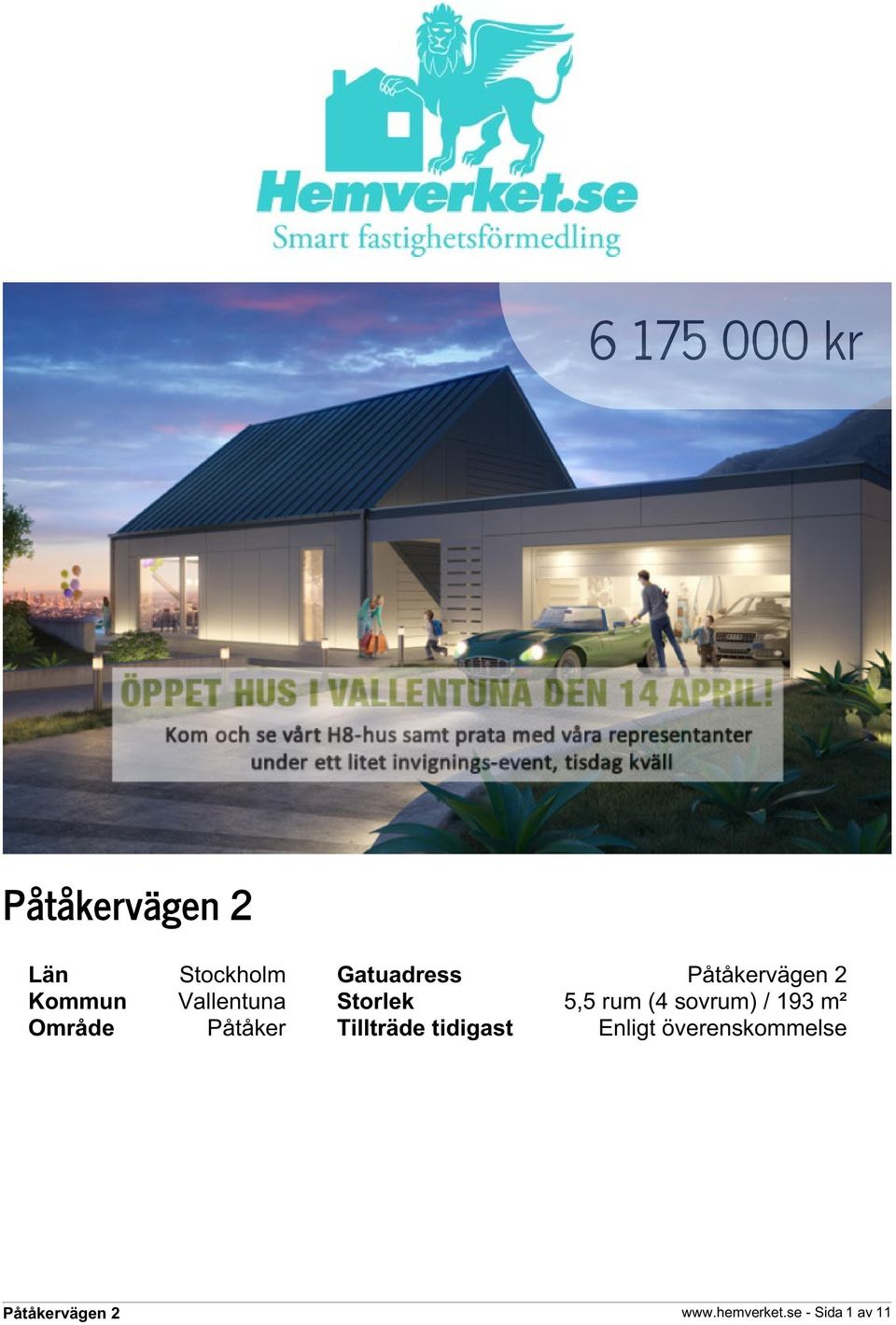 193 m² Område Påtåker Tillträde tidigast