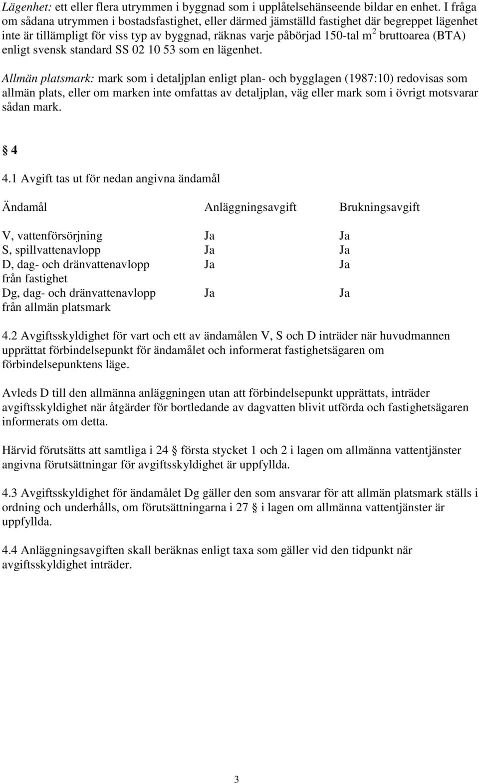 enligt svensk standard SS 02 10 53 som en lägenhet.