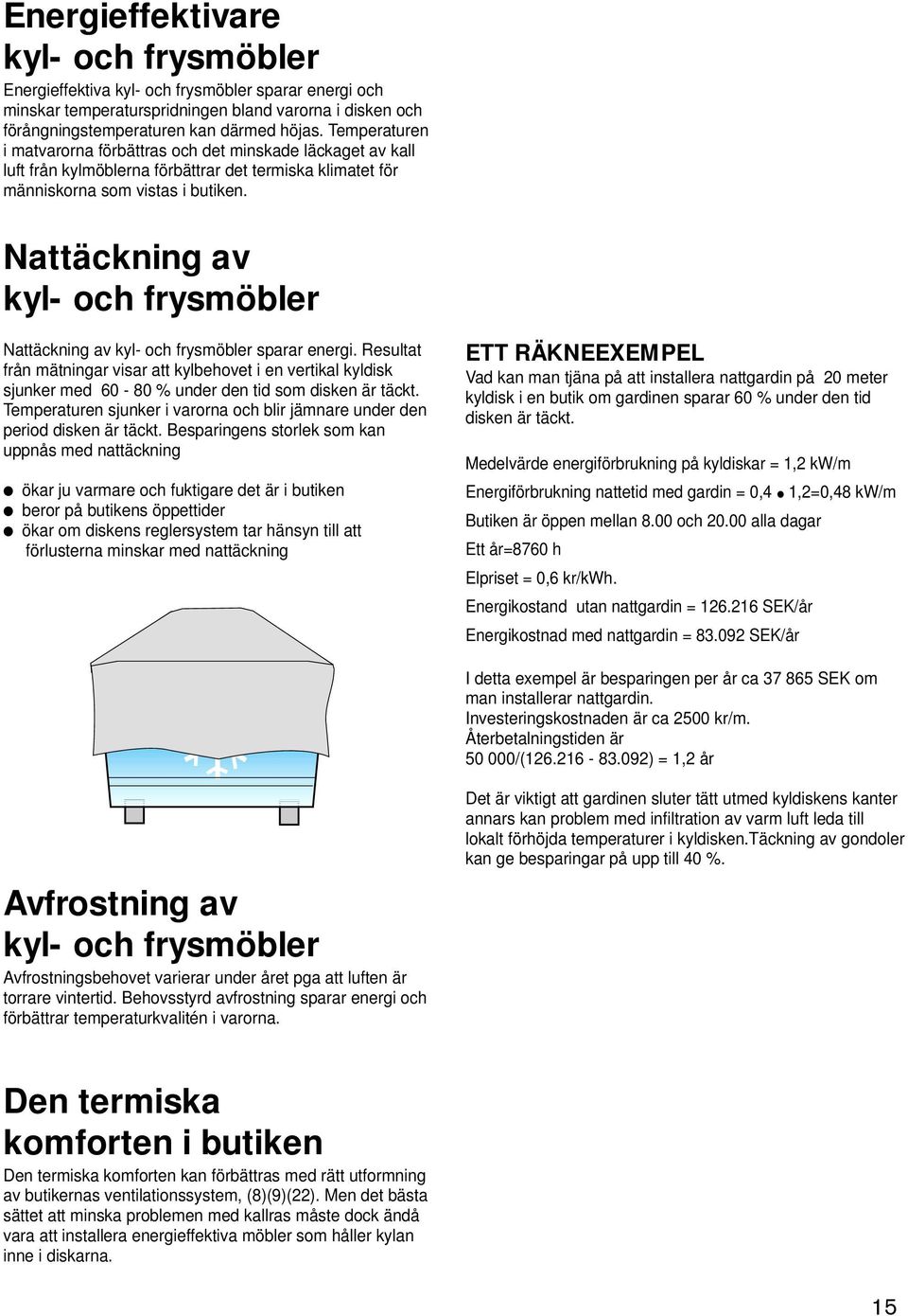 Nattäckning av kyl- och frysmöbler Nattäckning av kyl- och frysmöbler sparar energi.