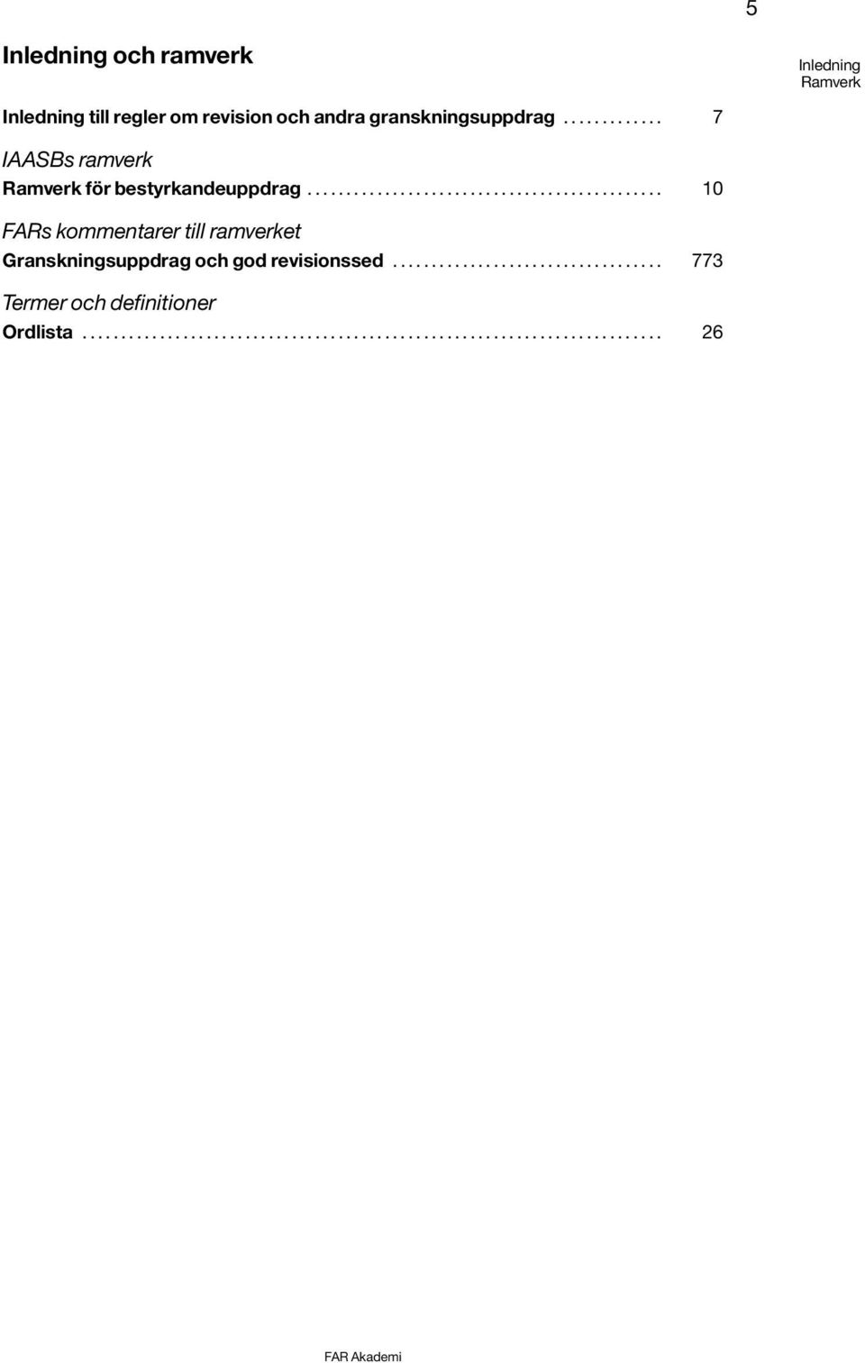 .. 7 IAASBs ramverk Ramverk för bestyrkandeuppdrag.