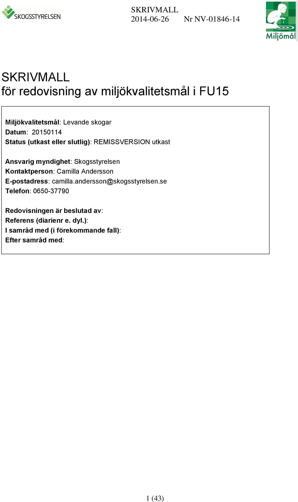 Skogsstyrelsen Kontaktperson: Camilla Andersson E-postadress: camilla.andersson@skogsstyrelsen.
