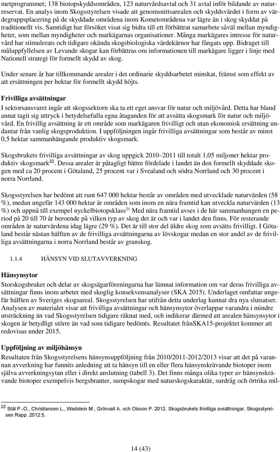 Samtidigt har försöket visat sig bidra till ett förbättrat samarbete såväl mellan myndigheter, som mellan myndigheter och markägarnas organisationer.